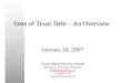 State of Texas Debt – An Overview January 24, 2007 Texas Bond Review Board Bob Kline, Executive Director kline@brb.state.tx.us 512-463-1741 