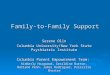 Family-to-Family Support Serene Olin Columbia University/New York State Psychiatric Institute Columbia Parent Empowerment Team: Kimberly Hoagwood, Geraldine