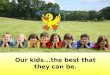 Be a Duck LLC Our kids...the best that they can be