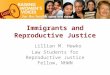 Immigrants and Reproductive Justice Lillian M. Hewko Law Students for Reproductive Justice Fellow, NHWN