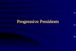 Progressive Presidents. Theodore Roosevelt Roosevelt’s Rise Born into a wealthy New York family Suffered From Asthma So frail that he had to sleep propped
