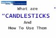 What are “CANDLESTICKS” And How To Use Them. The bar at the top or bottom of a candle can be referred to as a shadow or wick