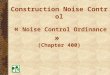 1 Construction Noise Control « Noise Control Ordinance » (Chapter 400)