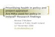 Prioritising health in policy and project appraisal: Are HIAs used for policy in Ireland? Research findings Monica O’Mullane Institute of Public Health