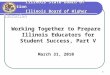 Illinois State Board of Education Illinois Board of Higher Education Working Together to Prepare Illinois Educators for Student Success, Part V March 31,