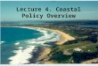 Lecture 4. Coastal Policy Overview. Coastal Management: Nested Scales Federal – Coastal Zone Management Act State – California Coastal Program Local