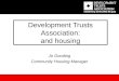 Development Trusts Association: and housing Jo Gooding Community Housing Manager