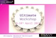 Ultimate Weekend Brilliant Workshop Ultimate Workshop 9-10 th April 2011