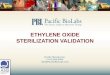 ETHYLENE OXIDE STERILIZATION VALIDATION Pacific BioLabs Inc. (510) 964-9000 info@PacificBioLabs.com