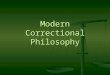 Modern Correctional Philosophy. History Ancient societies Ancient societies Revenge Revenge Revenge still used today Revenge still used today _________________