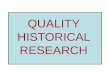 QUALITY HISTORICAL RESEARCH. Primary Source: FROM the time Secondary Source: ABOUT the time Quality Historical Research: requires a VARIETY of BOTH primary
