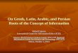 On Greek, Latin, Arabic, and Persian Roots of the Concept of Information Rafael Capurro International Center for Information Ethics (ICIE) Islamic World