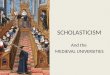 SCHOLASTICISM And the MEDIEVAL UNIVERSITIES. What is Scholasticism? Scholasticism is a method of critical thought which dominated teaching by the academics