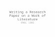 Writing a Research Paper on a Work of Literature ENGL 1302