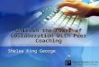 Unleash the Power of Collaboration With Peer Coaching Shelee King George