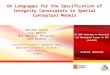 On Languages for the Specification of Integrity Constraints in Spatial Conceptual Models Mehrdad Salehi Yvan Bédard Mir Abolfazl Mostafavi Jean Brodeur