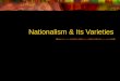 Nationalism & Its Varieties. Definitions of Nationalism Ernest Gellner – Nationalism is the belief that the political and the national units should be