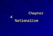 Nationalism Nationalism Chapter 4. 1. Introduction -Nationalism became the most significant force for self-determination and unification in Europe of