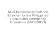 Multi-functional Ambulance Stretcher for the Philippines' Rescue and Emergency Operations (MASPREO)