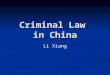 Criminal Law in China Li Xiang. Criminal Law of the PRC It was adopted by the Second Session of the Fifth National People's Congress on July 1, 1979,