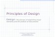 Principles of Design Design: the process of organizing visual elements and the product of that process © Charné M. Tunson Enterprises cmtunson@me.com 