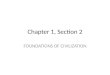 Chapter 1, Section 2 FOUNDATIONS OF CIVILIZATION