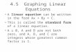 4.5 Graphing Linear Equations A linear equation can be written in the form Ax + By = C. This is called the standard form of a linear equation. A ≥ 0, A