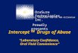 Proudly presents Intercept  Drugs of Abuse “Laboratory Confidence, Oral Fluid Convenience” OraSure Technologies, Inc. diagnostic solutions for the new