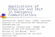 Applications of EchoLink and IRLP in Emergency Communications Presented by: Dennis Dura – K2DCD, Assistant Director of VoIP Hurricane Net Operations k2dcd@voipwx.net