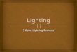 3 Point Lighting Formula.   I n typical lighting setups, lighting instruments serve four functions:  key lights  fill lights  back lights  background