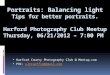 Portraits: Balancing light Tips for better portraits. Harford Photography Club Meetup Thursday, 06/21/2012 – 7:00 PM  Harford County Photography Club