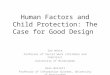 Human Factors and Child Protection: The Case for Good Design Sue White Professor of Social Work (Children and Families) University of Birmingham Dave Wastell