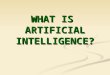 WHAT IS ARTIFICIAL INTELLIGENCE?. 2 What is AI Strong AI and Weak AI Strong AI and Weak AI AI domains AI domains AI methods AI methods AI and other disciplines