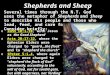 Shepherds and Sheep Several times through the N.T. God uses the metaphor of Shepherds and Sheep to describe His people and those who lead, feed, and care