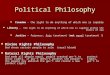 Political Philosophy Freedom - the right to do anything of which one is capable Freedom - the right to do anything of which one is capable Liberty - the