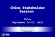 China Stakeholder Session China September 24-27, 2013