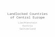 Landlocked Countries of Central Europe Liechtenstein Austria Switzerland