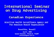 International Seminar on Drug Advertising Canadian Experience Brazilian Health Surveillance Agency and Pan American Health Organization Brasilia, Brazil
