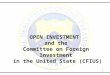 1 OPEN INVESTMENT and the Committee on Foreign Investment in the United State (CFIUS)
