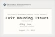 The Property Management Webinar Series Presents Fair Housing Issues Instructed by Abby Lee, Associate Counsel August 21, 2013