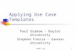 SWENET.org1 Applying Use Case Templates Paul Grabow - Baylor University Stephen Frezza – Gannon University