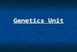 Genetics Unit. Genetics = the field of biology devoted to understanding how characteristics are transmitted from parents to offspring Heredity = the transmission
