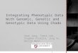 Integrating Phenotypic Data With Genomic, Genetic and Genotypic Data Using Chado Sook Jung, Taein Lee, Stephen Ficklin, Jing Yu, Dorrie Main