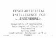 4/18/2005EE5621 EE562 ARTIFICIAL INTELLIGENCE FOR ENGINEERS Lecture 6, 4/20/2005 University of Washington, Department of Electrical Engineering Spring