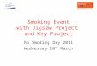 Smoking Event with Jigsaw Project and Key Project No Smoking Day 2011 Wednesday 10 th March