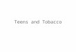 Teens and Tobacco. Objectives Identify 3 factors that influence teens’ decisions about tobacco use Describe the various forms of tobacco products