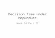 Decision Tree under MapReduce Week 14 Part II. Decision Tree