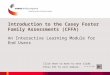 Introduction to the Casey Foster Family Assessments (CFFA) An Interactive Learning Module for End Users Click here to move to next slide. Press ESC to