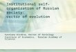 Institutional self-organization of Russian society: vector of evolution Svetlana Kirdina, Doctor of Sociology Institute of Economics, Russian Academy of
