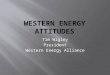 Tim Wigley President Western Energy Alliance. Bringing discipline to our advocacy and offering political cover to our friends and allies